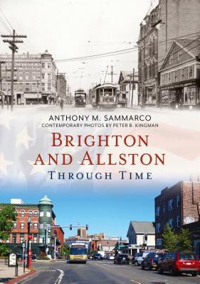 Brighton and Allston Through Time by Sammarco, Anthony M.