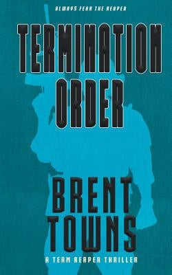 Termination Order: A Team Reaper Thriller by Towns, Brent