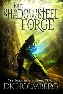 The Shadowsteel Forge by Holmberg, D. K.