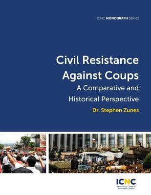 Civil Resistance Against Coups: A Comparative and Historical Perspective by Zunes, Stephen