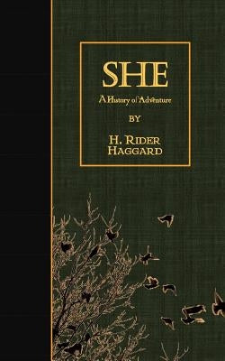 She: A History of Adventure by Haggard, H. Rider