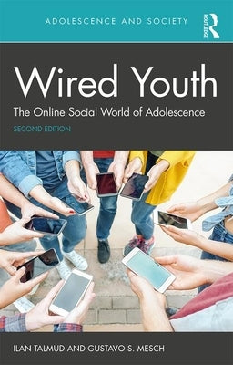 Wired Youth: The Online Social World of Adolescence by Talmud, Ilan