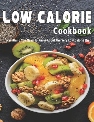 Low Calorie Cookbook: Everything You Need To Know About the Very Low Calorie Diet by Stone, John