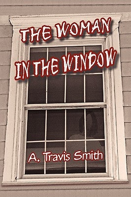 The Woman in the Window by Smith, A. Travis