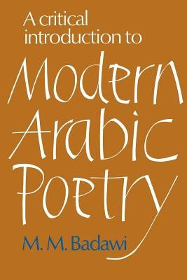 A Critical Introduction to Modern Arabic Poetry by Badawi, M. M.