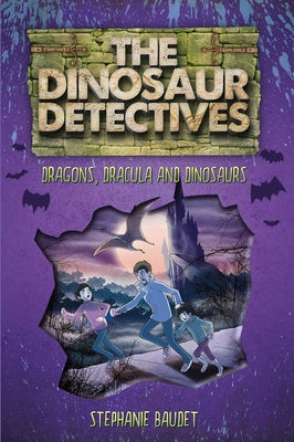 The Dinosaur Detectives in Dracula, Dragons and Dinosaurs by Baudet, Stephanie