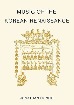 Music of the Korean Renaissance: Songs and Dances of the Fifteenth Century by Condit, Jonathan