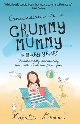 Confessions of a Crummy Mummy - The Baby Years by Brown, Natalie