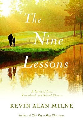 The Nine Lessons: A Novel of Love, Fatherhood, and Second Chances by Milne, Kevin Alan