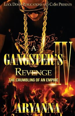 A Gangster's Revenge IV: The Crumbling of an Empire by Aryanna