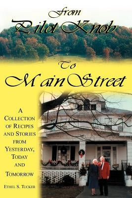 From Pilot Knob to Main Street: A Collection of Recipes and Stories from Yesterday, Today & Tomorrow by Tucker, Ethel S.