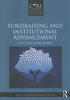 Fundraising and Institutional Advancement: Theory, Practice, and New Paradigms by Drezner, Noah D.