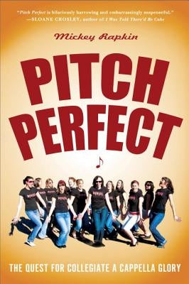 Pitch Perfect: The Quest for Collegiate A Cappella Glory by Rapkin, Mickey