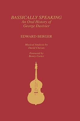 Bassically Speaking: An Oral History of George Duvivier by Berger, Edward