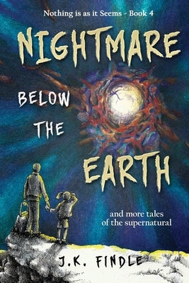 Nightmare Below the Earth: and more tales of the supernatural by Findle, J. K.