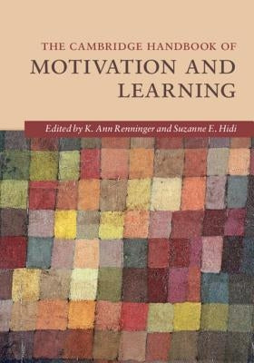 The Cambridge Handbook of Motivation and Learning by Renninger, K. Ann