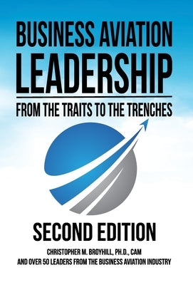 Business Aviation Leadership: From the Traits to the Trenches (2nd Edition): From the Traits to the Trenches by Broyhill, Christopher M.