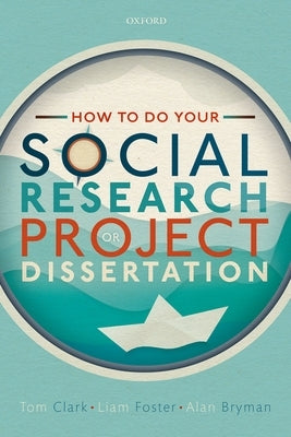 How to Do Your Social Research Project or Dissertation by Clark, Tom