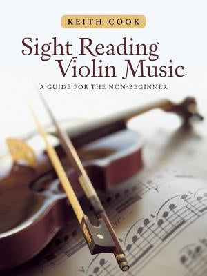 Sight Reading Violin Music: A Guide for the Non-Beginner by Cook, Keith