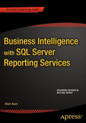 Business Intelligence with SQL Server Reporting Services by Aspin, Adam