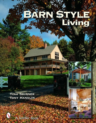 Barn Style Living: Design and Plan Inspiration for Timber Frame Homes by Skinner, Tina