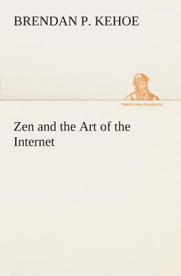 Zen and the Art of the Internet by Kehoe, Brendan P.