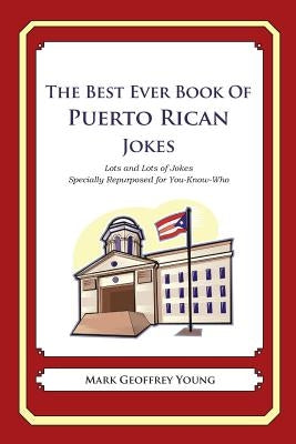 The Best Ever Book of Puerto Rican Jokes: Lots and Lots of Jokes Specially Repurposed for You-Know-Who by Young, Mark Geoffrey