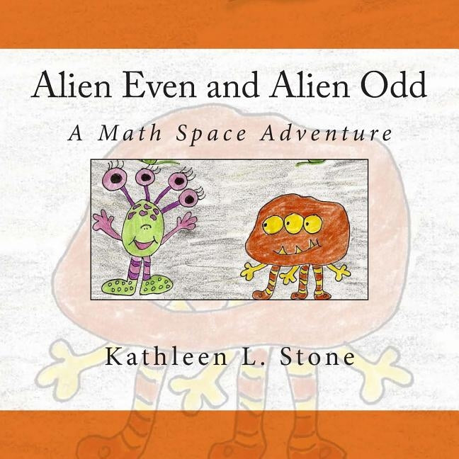 Alien Even and Alien Odd: A Math Space Adventure by Stone, Kathleen L.