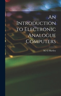 An Introduction to Electronic Analogue Computers by Hartley, M. G.