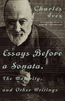 Essays Before a Sonata, the Majority, and Other Writings by Ives, Charles