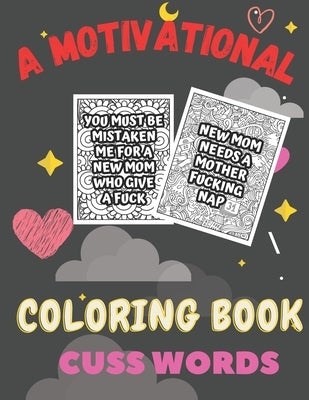 A Motivational coloring book cuss words: A Motivating Swear Word Coloring Book for Adults cuss words by Sankara