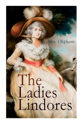 The Ladies Lindores: Complete Edition (Vol. 1-3) by Oliphant