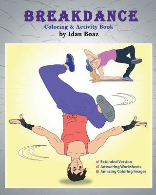 Breakdance: Coloring & Activity Book (Extended): A wonderful introduction to this acrobatic streetdance. by Boaz, Idan