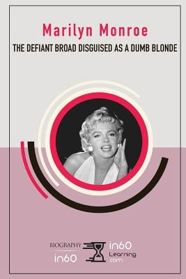 Marilyn Monroe: The Defiant Broad Disguised as a Dumb Blonde by In60learning