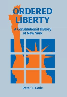 Ordered Liberty: A Constitutional History of NY by Galie, Peter