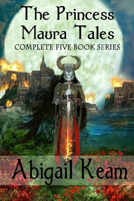 The Princess Maura Tales: Complete 5-Book Fantasy Series (Wall of Doom, Wall of Peril, Wall of Glory, Wall of Conquest, and Wall of Victory) by Keam, Abigail