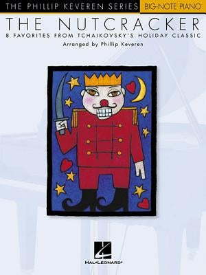 The Nutcracker: Arr. Phillip Keveren the Phillip Keveren Series Big-Note Piano by Hal Leonard Corp