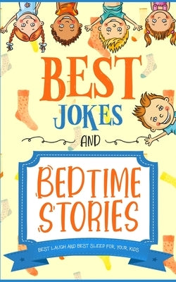 Best Jokes and Bedtime Stories: Best Laugh and Best Sleep for your Kids by Elliot, Andrea