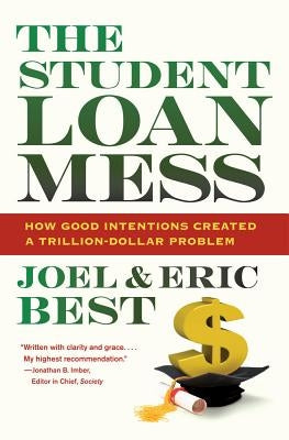 The Student Loan Mess: How Good Intentions Created a Trillion-Dollar Problem by Best, Joel