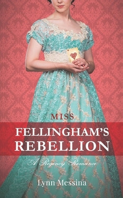 Miss Fellingham's Rebellion: A Regency Romance by Messina, Lynn