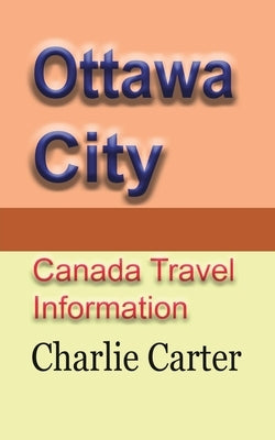 Ottawa City: Canada Travel Information by Carter, Charlie