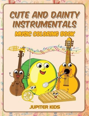 Cute and Dainty Instrumentals: Music Coloring Book by Jupiter Kids