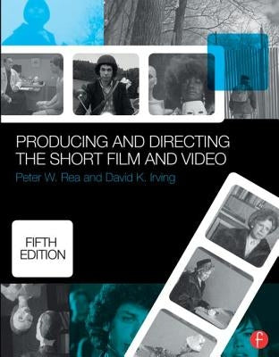 Producing and Directing the Short Film and Video by Nocontributor