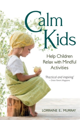 Calm Kids: Help Children Relax with Mindful Activities by Murray, Lorraine E.