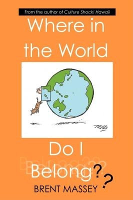 Where in the World Do I Belong: Which Country's Culture Type Fits Your Myers-Briggs (Mbti) Personality Type? by Massey, Brent