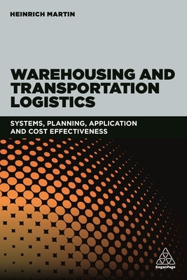 Warehousing and Transportation Logistics: Systems, Planning, Application and Cost Effectiveness by Martin, Heinrich