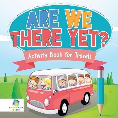 Are We There Yet? - Activity Book for Travels by Educando Kids