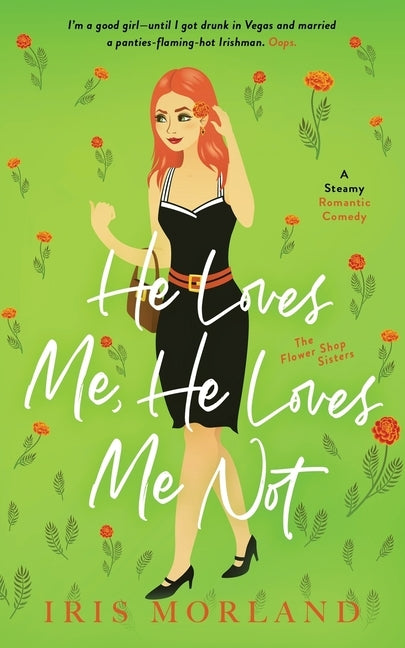 He Loves Me, He Loves Me Not: A Steamy Romantic Comedy by Morland, Iris