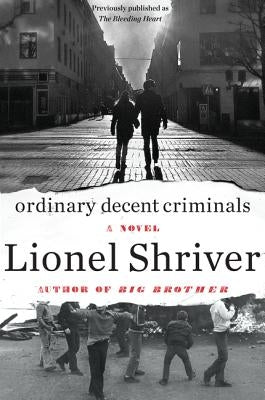 Ordinary Decent Criminals by Shriver, Lionel