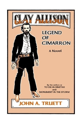 Clay Allison: Legend of Cimarron by Truett, John a.